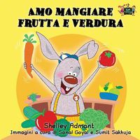 Cover image for Amo mangiare frutta e verdura: I Love to Eat Fruits and Vegetables (Italian Edition)