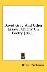 Cover image for David Gray and Other Essays, Chiefly on Poetry (1868)