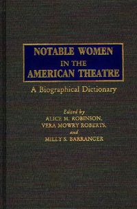 Cover image for Notable Women in the American Theatre: A Biographical Dictionary
