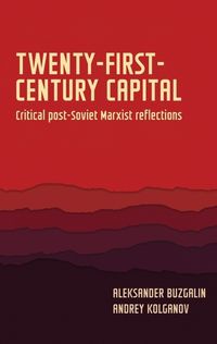 Cover image for Twenty-First-Century Capital: Critical Post-Soviet Marxist Reflections