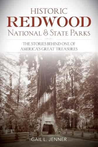 Cover image for Historic Redwood National and State Parks: The Stories Behind One of America's Great Treasures