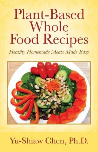 Cover image for Plant-Based Whole Food Recipes: Healthy Homemade Meals Made Easy