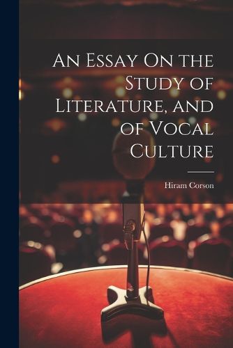 An Essay On the Study of Literature, and of Vocal Culture