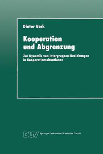 Kooperation Und Abgrenzung: Zur Dynamik Von Intergruppen-Beziehungen in Kooperationssituationen