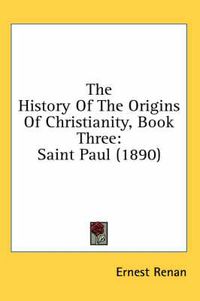 Cover image for The History of the Origins of Christianity, Book Three: Saint Paul (1890)