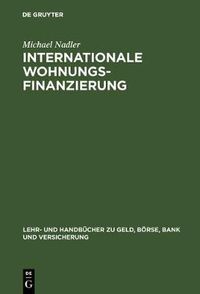 Cover image for Internationale Wohnungsfinanzierung: Rentabilitat Und Risiken Des Privatkundengeschafts Unter Beachtung Der Wohneigentumsfoerderung Und Inflationsunsicherheit