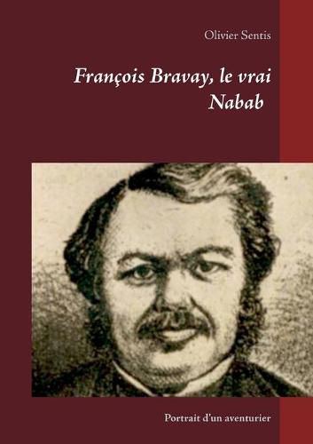 Cover image for Francois Bravay, le vrai Nabab: Portrait d'un aventurier