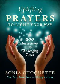 Cover image for Uplifting Prayers to Light Your Way: 200 Invocations for Challenging Times