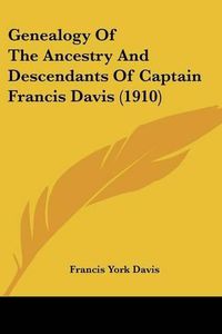 Cover image for Genealogy of the Ancestry and Descendants of Captain Francis Davis (1910)