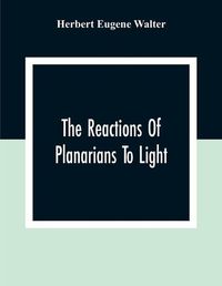 Cover image for The Reactions Of Planarians To Light