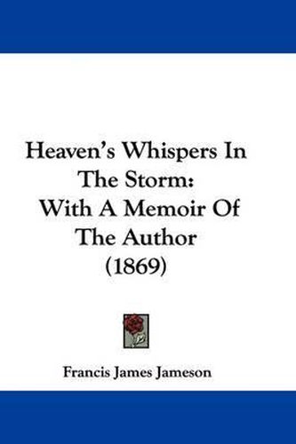 Heaven's Whispers In The Storm: With A Memoir Of The Author (1869)