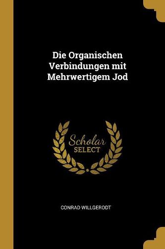 Cover image for Die Organischen Verbindungen mit Mehrwertigem Jod