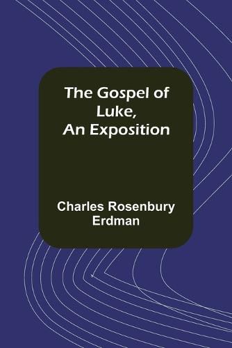 The Gospel of Luke, An Exposition