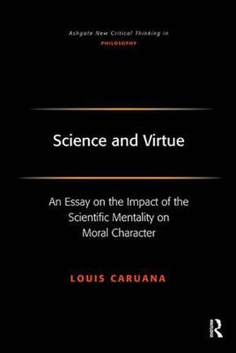 Cover image for Science and Virtue: An Essay on the Impact of the Scientific Mentality on Moral Character