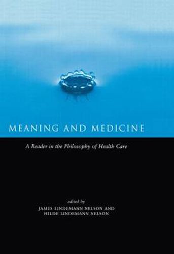 Cover image for Meaning and Medicine: A Reader in the Philosophy of Health Care