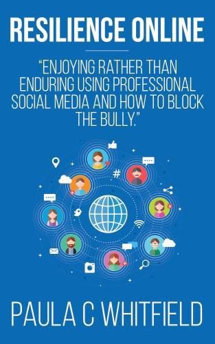 Cover image for Resilience Online: Enjoying Rather Than Enduring Using Professional Social Media and How to Block the Bully