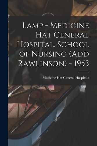 Cover image for Lamp - Medicine Hat General Hospital. School of Nursing (Add Rawlinson) - 1953