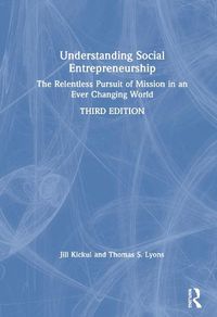 Cover image for Understanding Social Entrepreneurship: The Relentless Pursuit of Mission in an Ever Changing World