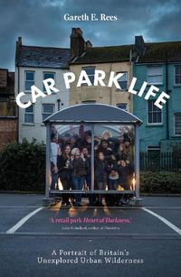 Cover image for Car Park Life: A Portrait of Britain's Unexplored Urban Wilderness