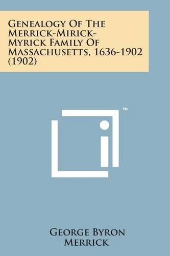 Cover image for Genealogy of the Merrick-Mirick-Myrick Family of Massachusetts, 1636-1902 (1902)