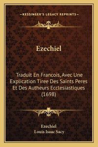 Cover image for Ezechiel: Traduit En Francois, Avec Une Explication Tiree Des Saints Peres Et Des Autheurs Ecclesiastiques (1698)