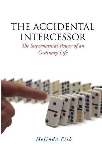 Cover image for The Accidental Intercessor: The Supernatural Power of an Ordinary Life