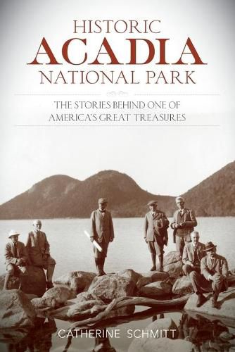 Cover image for Historic Acadia National Park: The Stories Behind One of America's Great Treasures