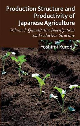 Cover image for Production Structure and Productivity of Japanese Agriculture: Volume 1: Quantitative Investigations on Production Structure