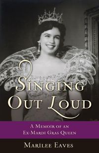 Cover image for Singing Out Loud: A Memoir of an Ex-Mardi Gras Queen