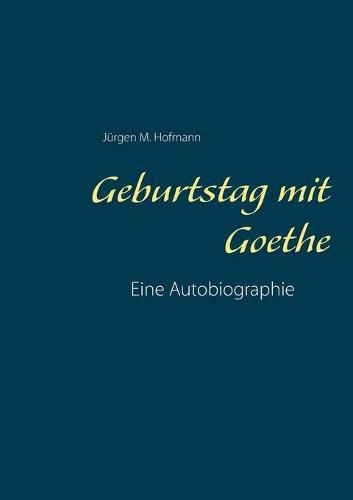 Cover image for Geburtstag mit Goethe: Eine Autobiographie