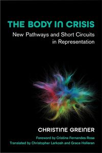 Cover image for The Body in Crisis: New Pathways and Short Circuits in Representation