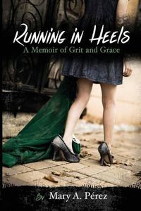 Cover image for Running in Heels: A Memoir of Grit and Grace (New Book Club Edition)