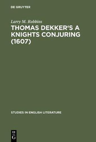 Cover image for Thomas Dekker's A Knights Conjuring (1607): A Critical Edition