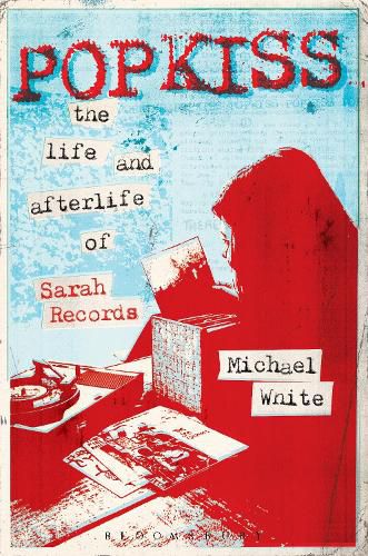 Cover image for Popkiss: The Life and Afterlife of Sarah Records