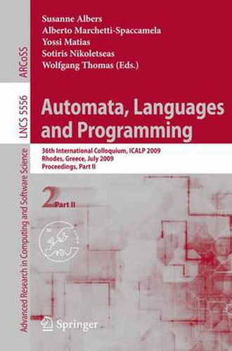 Cover image for Automata, Languages and Programming: 36th International Colloquium, ICALP 2009, Rhodes, Greece, July 5-12, 2009, Proceedings, Part II