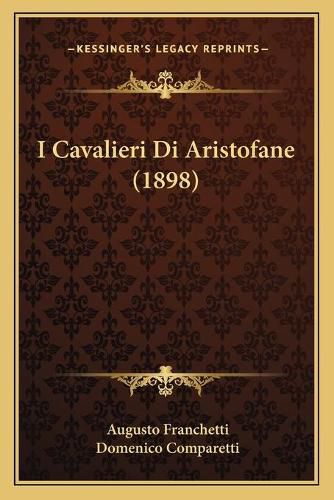 Cover image for I Cavalieri Di Aristofane (1898)