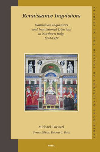 Cover image for Renaissance Inquisitors: Dominican Inquisitors and Inquisitorial Districts in Northern Italy, 1474-1527