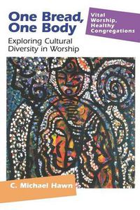 Cover image for One Bread, One Body: Exploring Cultural Diversity in Worship