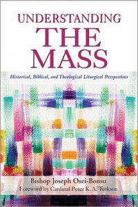 Cover image for Understanding the Mass: Historical, Biblical, and Liturgical Perspectives