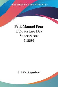 Cover image for Petit Manuel Pour L'Ouverture Des Successions (1889)