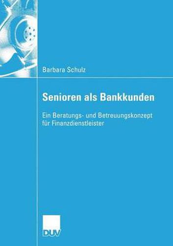 Cover image for Senioren ALS Bankkunden: Ein Beratungs- Und Betreuungskonzept Fur Finanzdienstleister