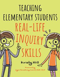 Cover image for Teaching Elementary Students Real-Life Inquiry Skills