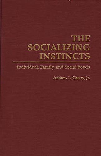 The Socializing Instincts: Individual, Family, and Social Bonds