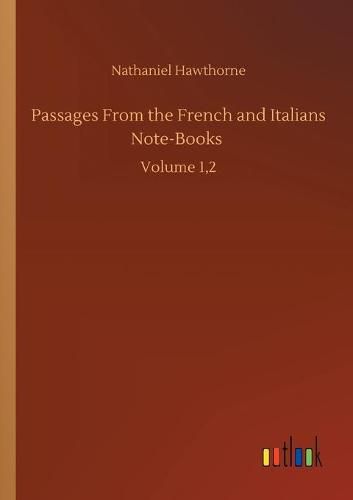 Cover image for Passages From the French and Italians Note-Books: Volume 1,2