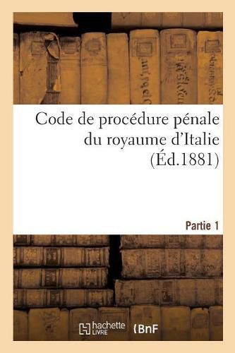 Cover image for Code de Procedure Penale Du Royaume d'Italie. Partie 1