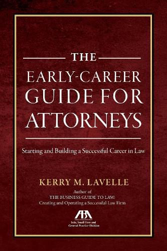 Cover image for The Early-Career Guide for Attorneys: Starting and Building a Successful Career in Law