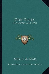 Cover image for Our Dolly: Her Words and Ways