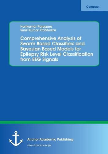 Cover image for Comprehensive Analysis of Swarm Based Classifiers and Bayesian Based Models for Epilepsy Risk Level Classification from EEG Signals