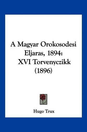 Cover image for A Magyar Orokosodesi Eljaras, 1894: XVI Torvenyczikk (1896)