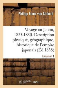 Cover image for Voyage Au Japon, 1823-1830. Livraison 1: Description Physique, Geographique Et Historique de l'Empire Japonais, de Jezo, Des Iles Kuriles